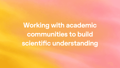 Working with academic communities to build scientific understanding